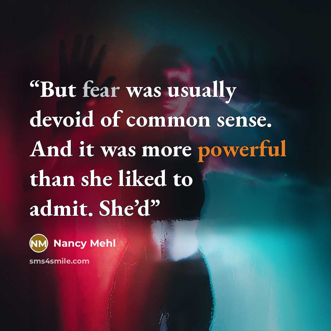 “But fear was usually devoid of common sense. And it was more powerful than she liked to admit. She’d” quote by Nancy Mehl