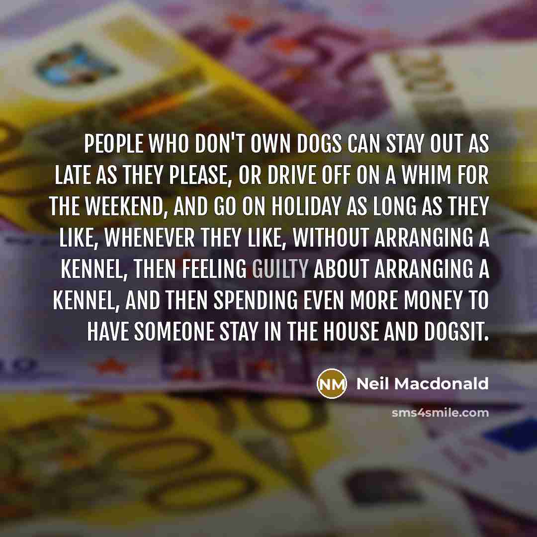 “People who don't own dogs can stay out as late…” quote by Neil Macdonald