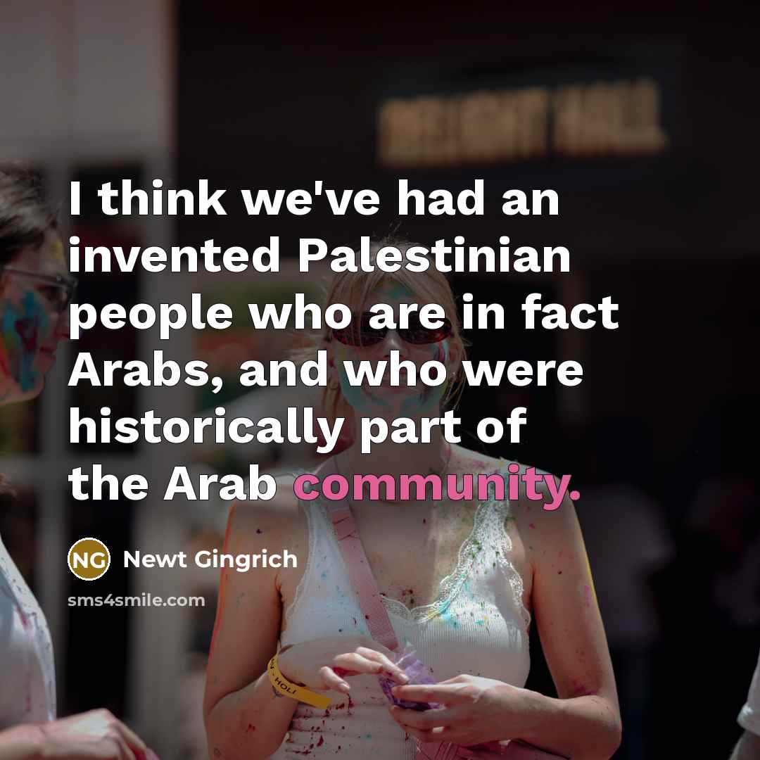 “I think we've had an invented Palestinian people who are…” quote by Newt Gingrich