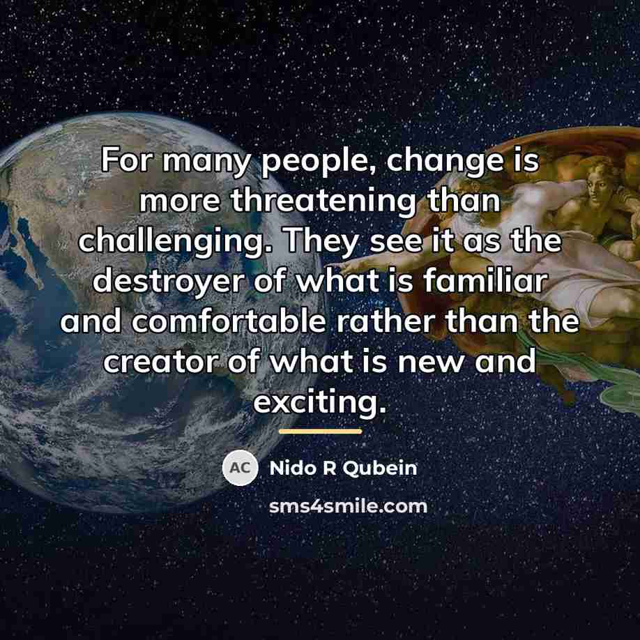 “For many people, change is more threatening than challenging. They…” quote by Nido R Qubein