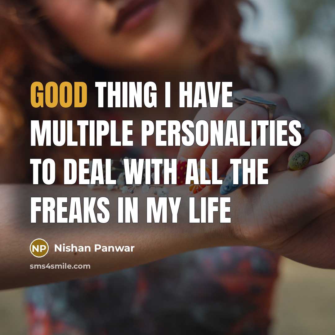 “Good thing I have multiple personalities to deal with all…” quote by Nishan Panwar