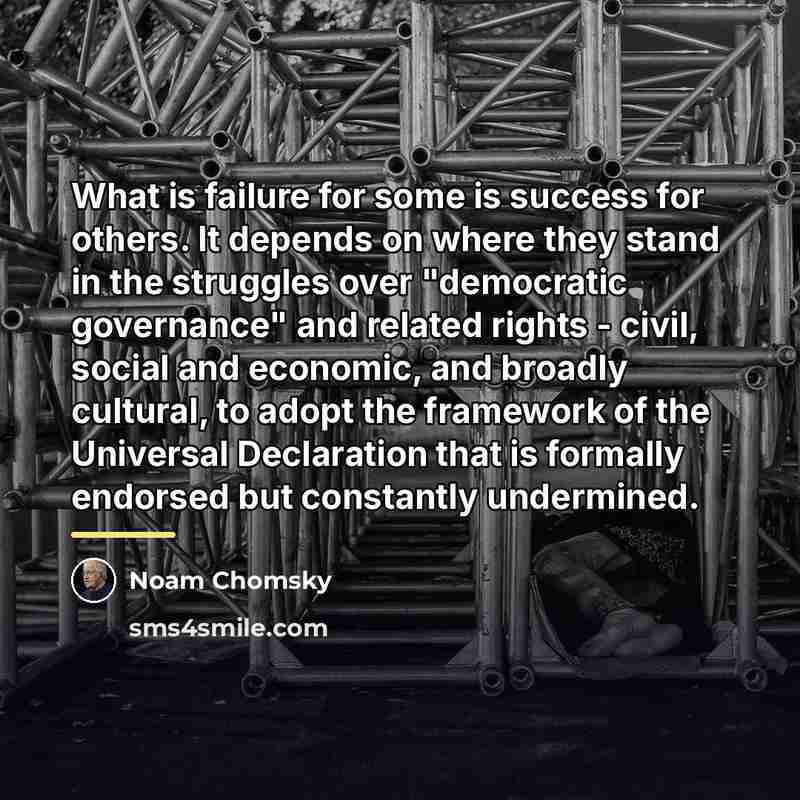 “What is failure for some is success for others. It…” quote by Noam Chomsky