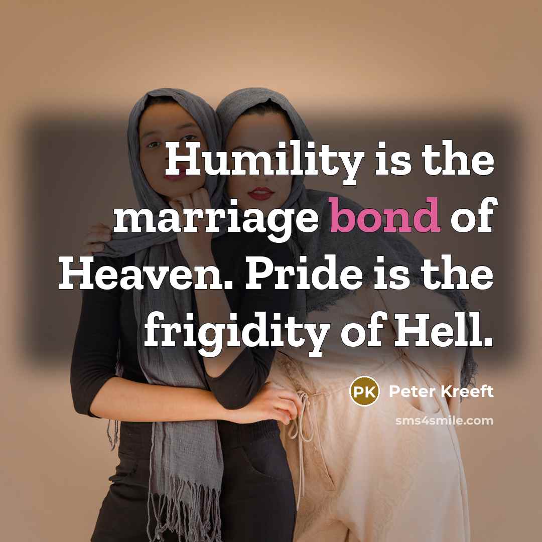 “Humility is the marriage bond of Heaven. Pride is the…” quote by Peter Kreeft