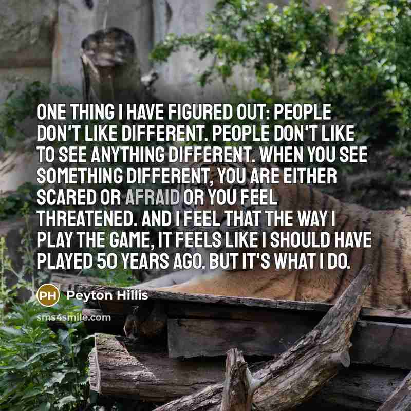 “One thing I have figured out: People don't like different.…” quote by Peyton Hillis