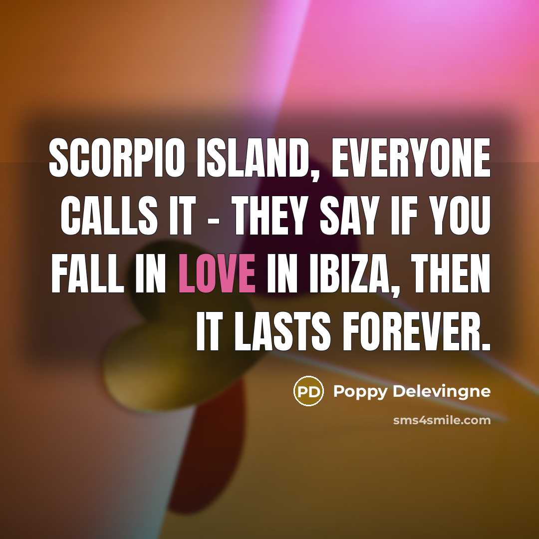 “Scorpio Island, everyone calls it - they say if you…” quote by Poppy Delevingne