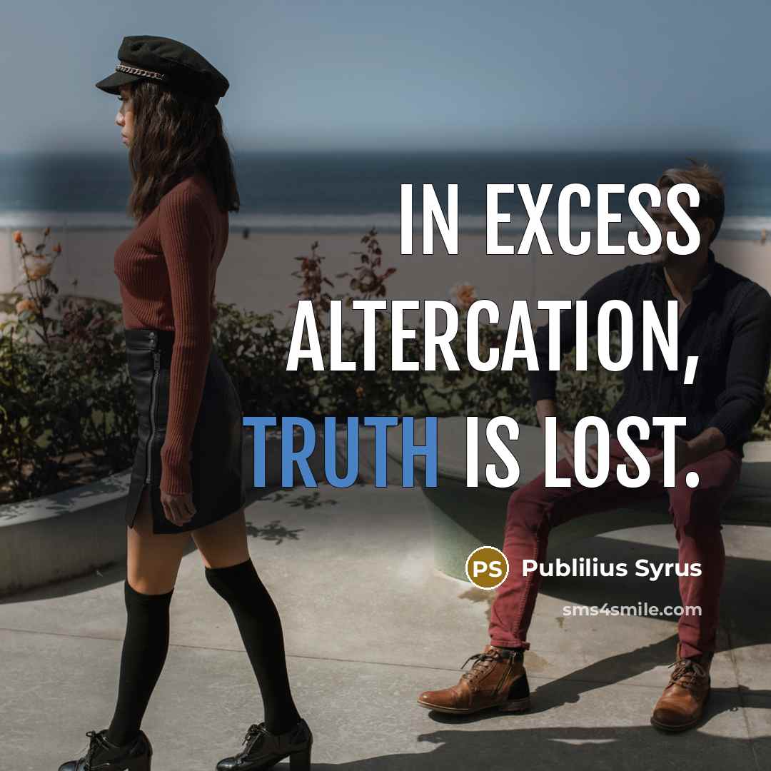 “In excess altercation, truth is lost.…” quote by Publilius Syrus