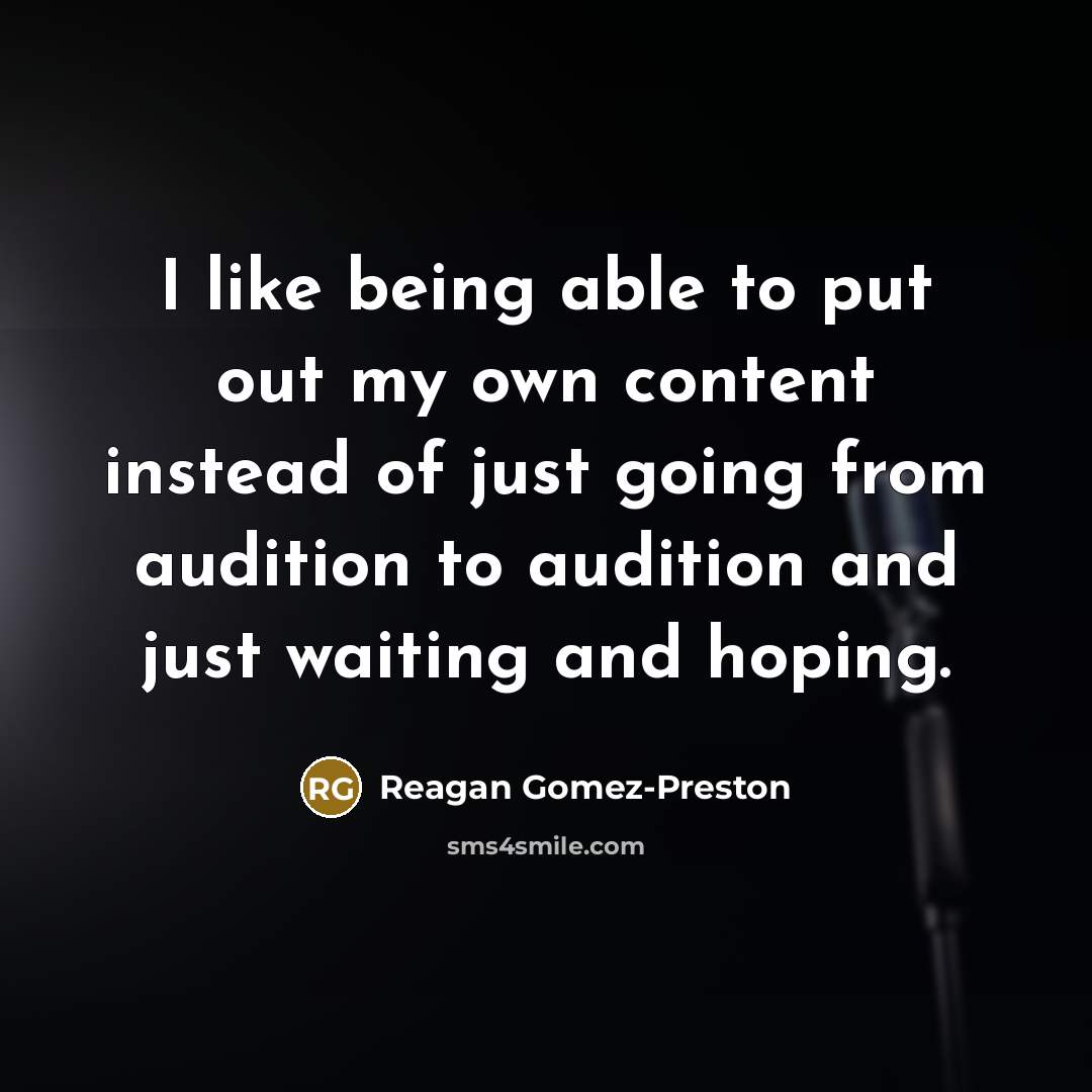 “I like being able to put out my own content…” quote by Reagan Gomez-Preston