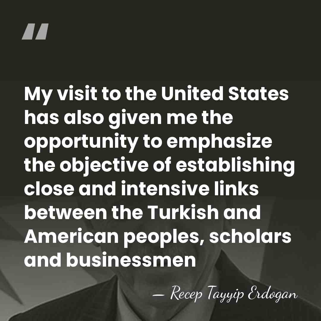 My visit to the United States has also given me the opportunity&hellip; - Recep Tayyip Erdogan