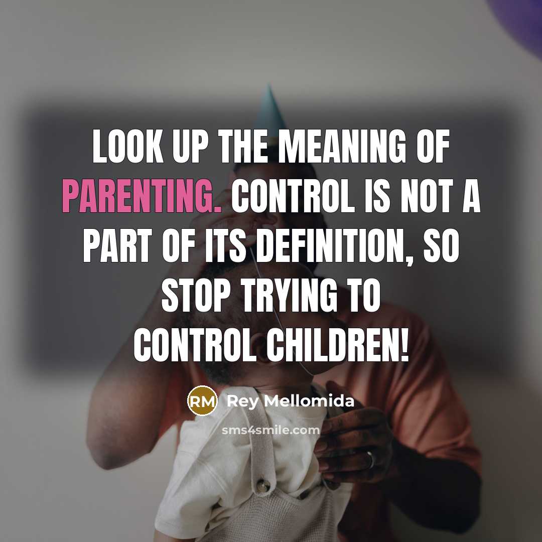 “Look up the meaning of Parenting. Control is not a…” quote by Rey Mellomida