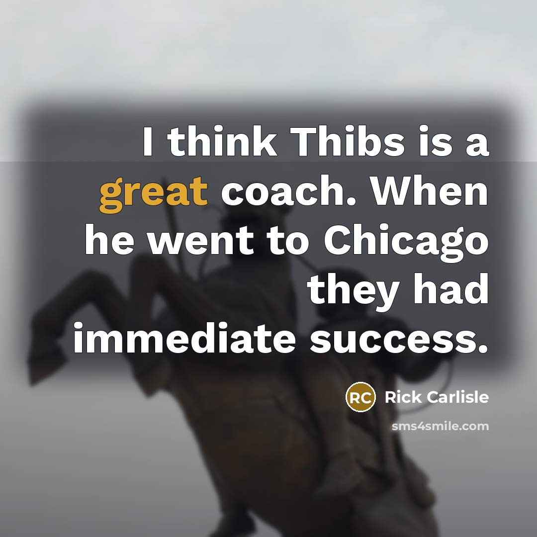 “I think Thibs is a great coach. When he went…” quote by Rick Carlisle