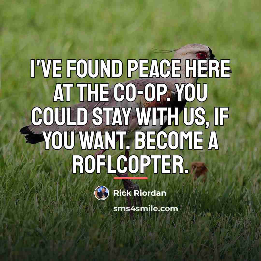 “I've found peace here at the co-op. You could stay…” quote by Rick Riordan