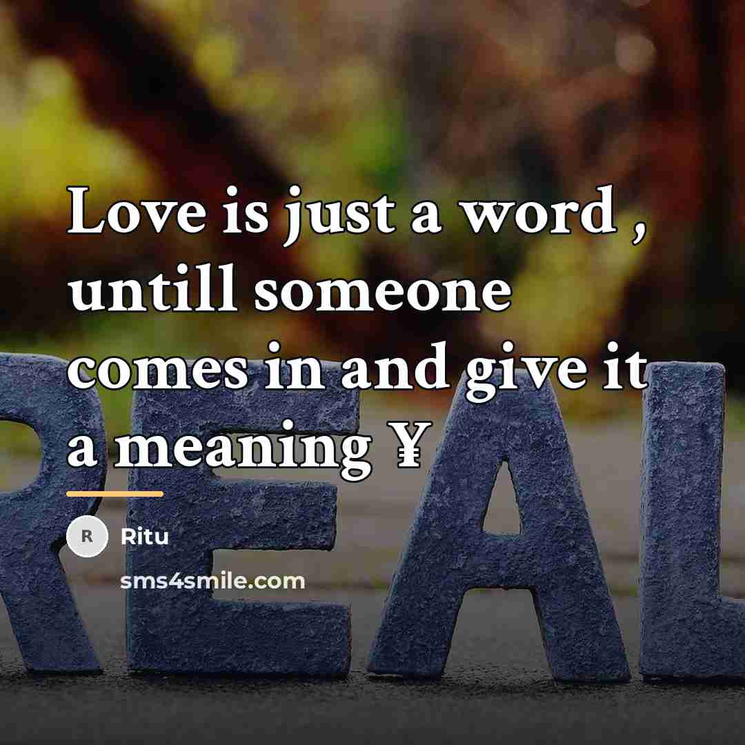 “Love is just a word , untill someone comes in…” quote by Ritu