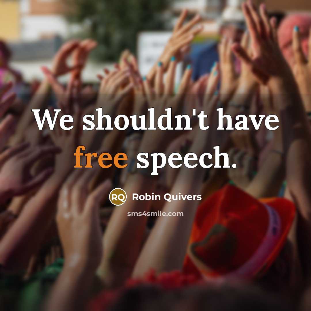 “We shouldn't have free speech.…” quote by Robin Quivers