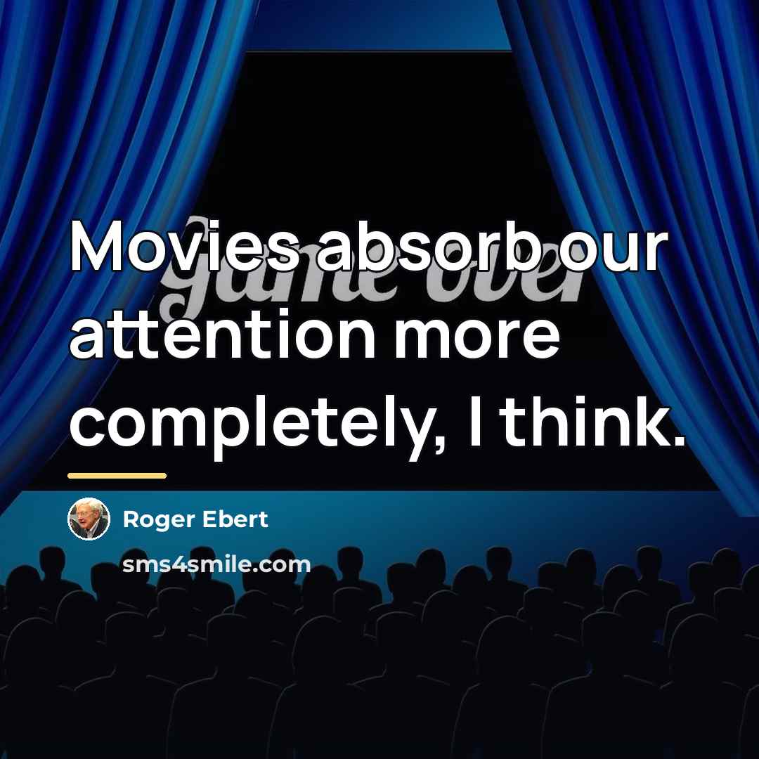 “Movies absorb our attention more completely, I think.…” quote by Roger Ebert