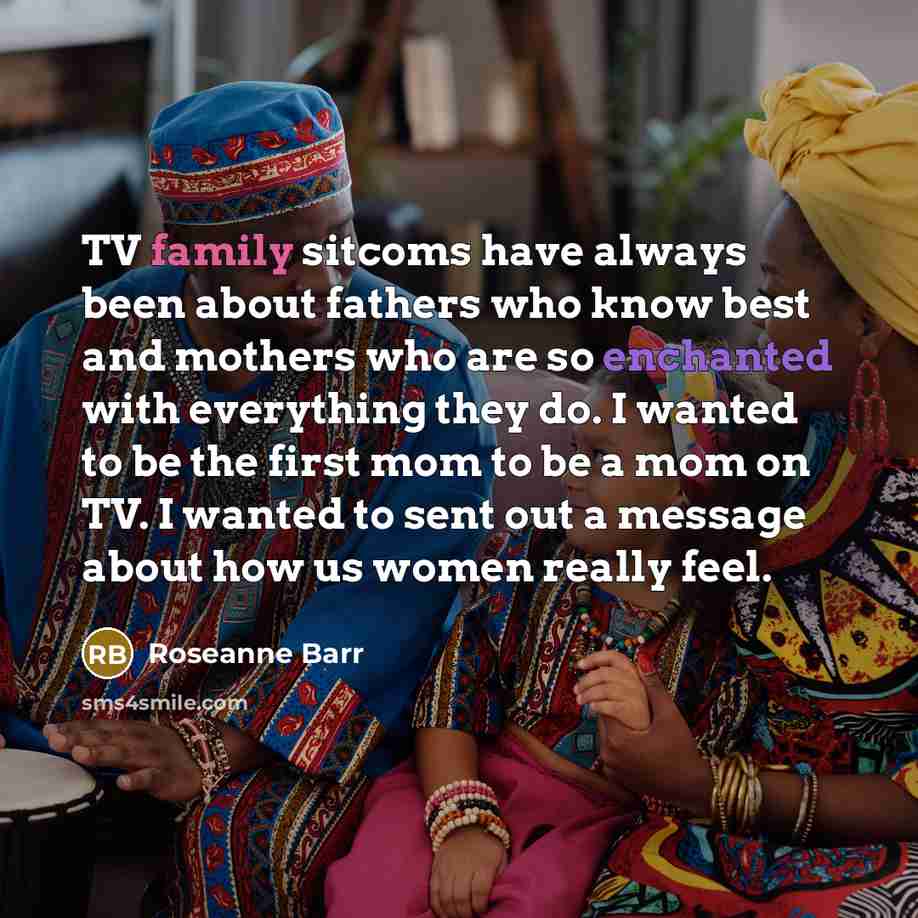 “TV family sitcoms have always been about fathers who know…” quote by Roseanne Barr