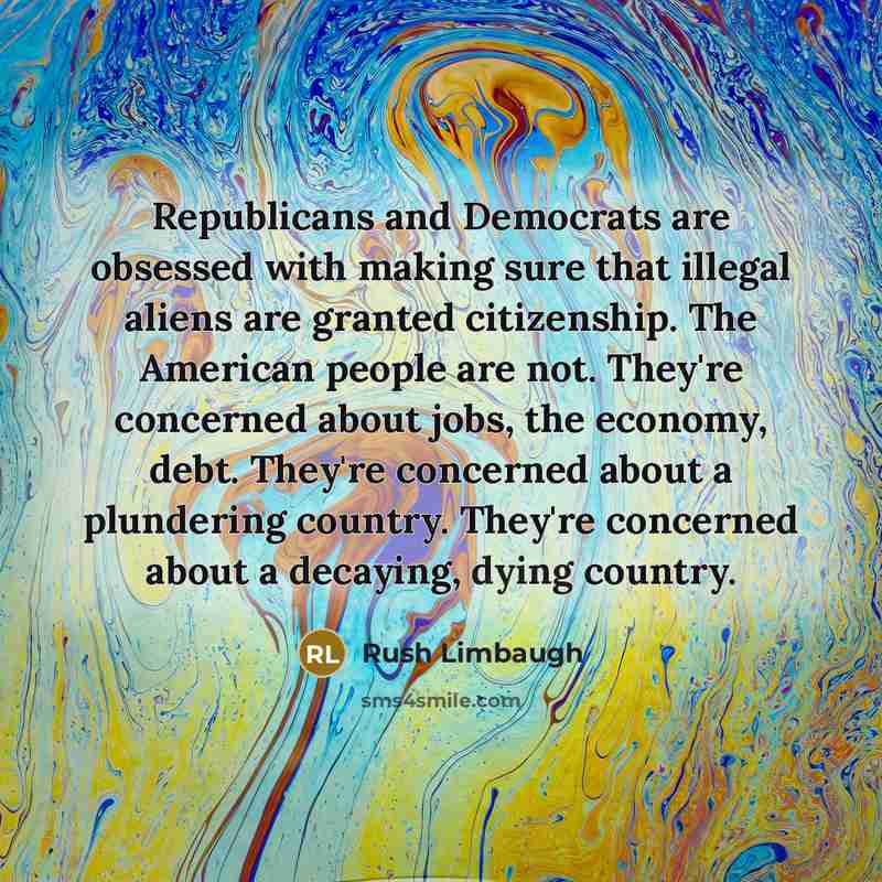 “Republicans and Democrats are obsessed with making sure that illegal…” quote by Rush Limbaugh