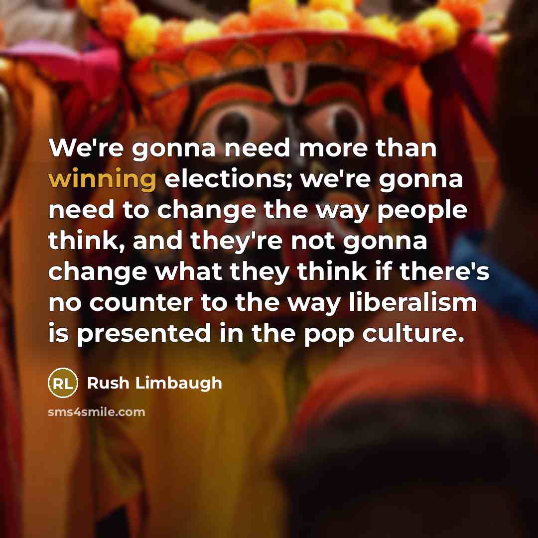 “We're gonna need more than winning elections; we're gonna need…” quote by Rush Limbaugh