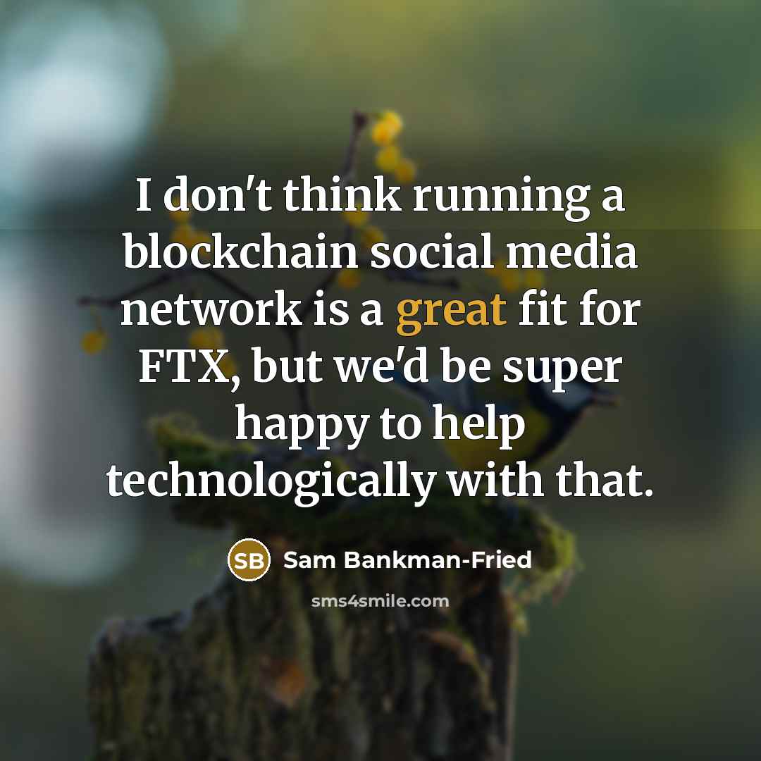 “I don't think running a blockchain social media network is…” quote by Sam Bankman-Fried