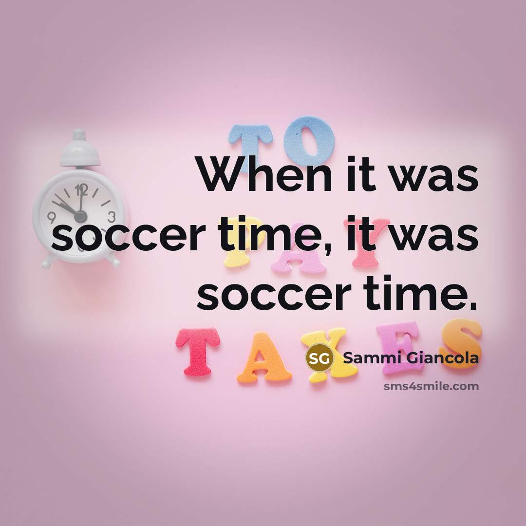 “When it was soccer time, it was soccer time.…” quote by Sammi Giancola