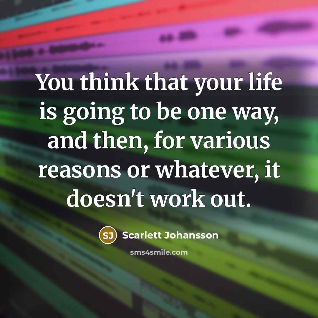 “You think that your life is going to be one…” quote by Scarlett Johansson