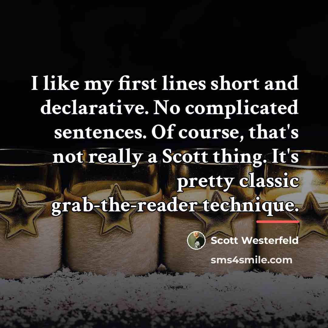 “I like my first lines short and declarative. No complicated…” quote by Scott Westerfeld