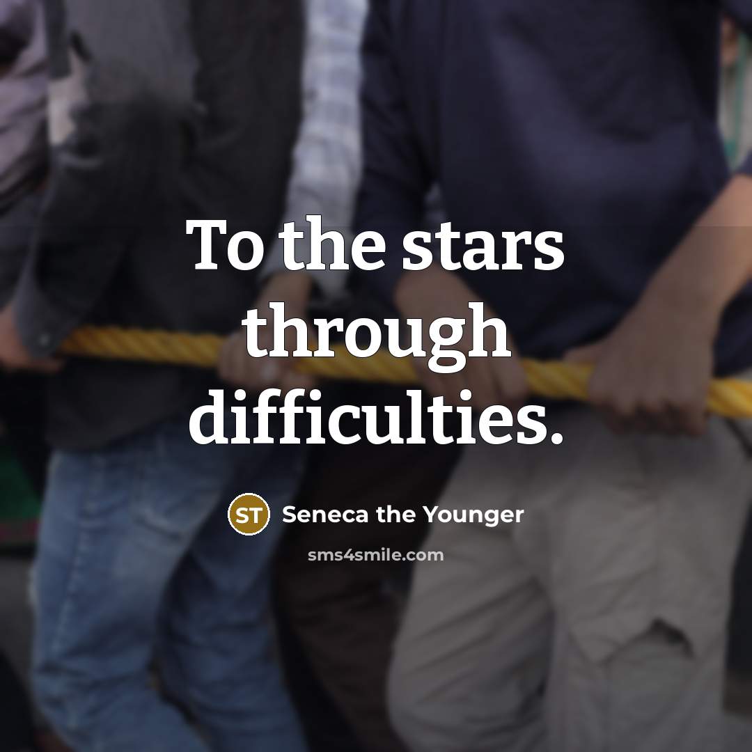 “To the stars through difficulties.…” quote by Seneca the Younger