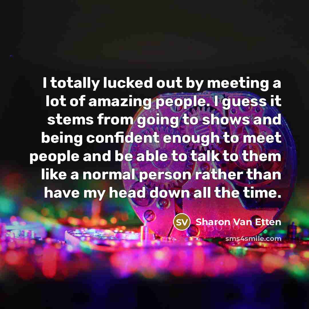 “I totally lucked out by meeting a lot of amazing…” quote by Sharon Van Etten