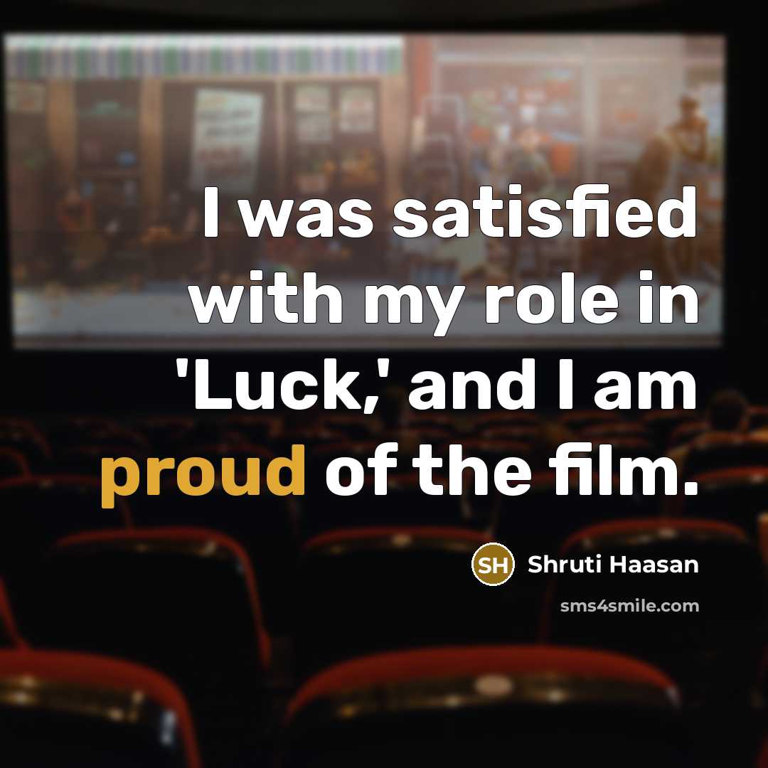 “I was satisfied with my role in 'Luck,' and I…” quote by Shruti Haasan