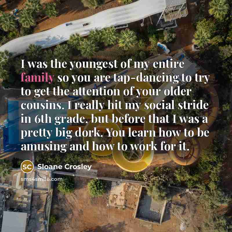 “I was the youngest of my entire family so you…” quote by Sloane Crosley