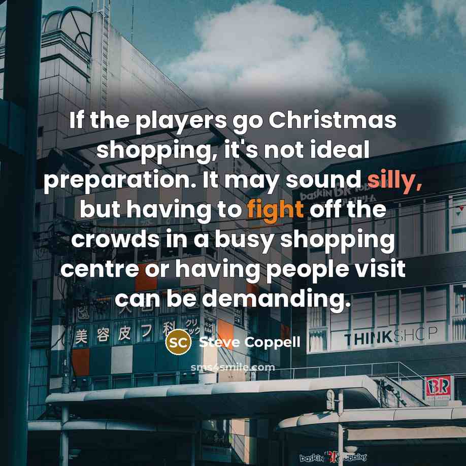 “If the players go Christmas shopping, it's not ideal preparation.…” quote by Steve Coppell