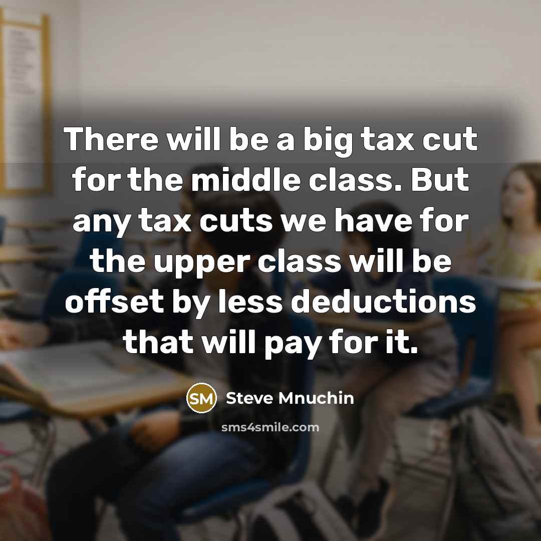 “There will be a big tax cut for the middle…” quote by Steve Mnuchin