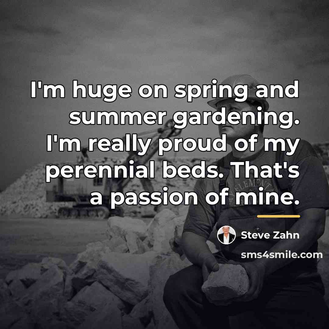 “I'm huge on spring and summer gardening. I'm really proud…” quote by Steve Zahn