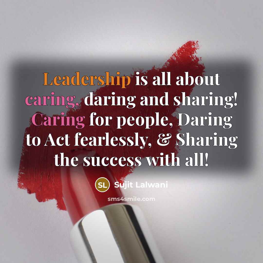 “Leadership is all about caring, daring and sharing! Caring for…” quote by Sujit Lalwani