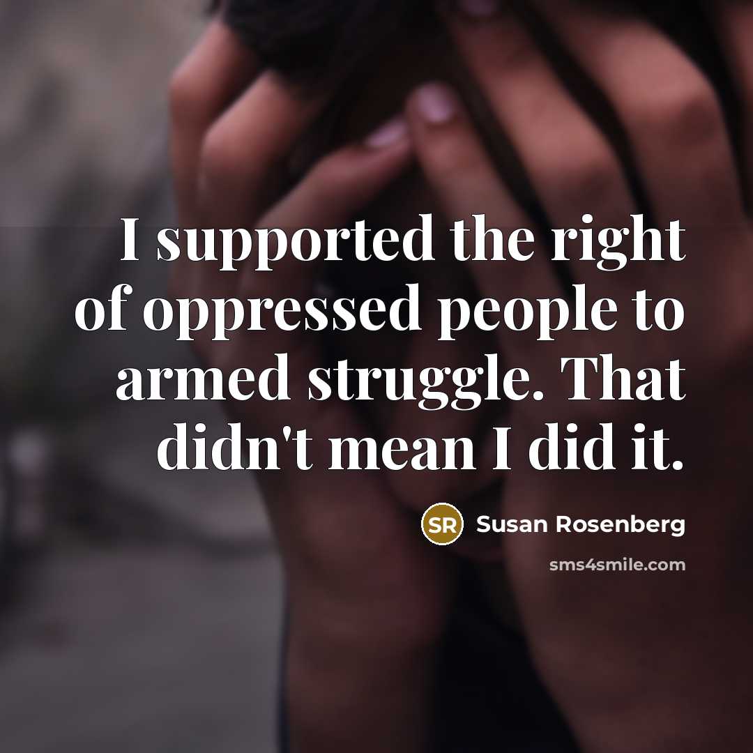 “I supported the right of oppressed people to armed struggle.…” quote by Susan Rosenberg