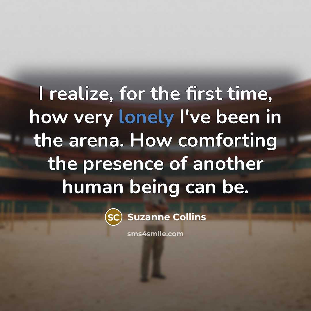 “I realize, for the first time, how very lonely I've…” quote by Suzanne Collins