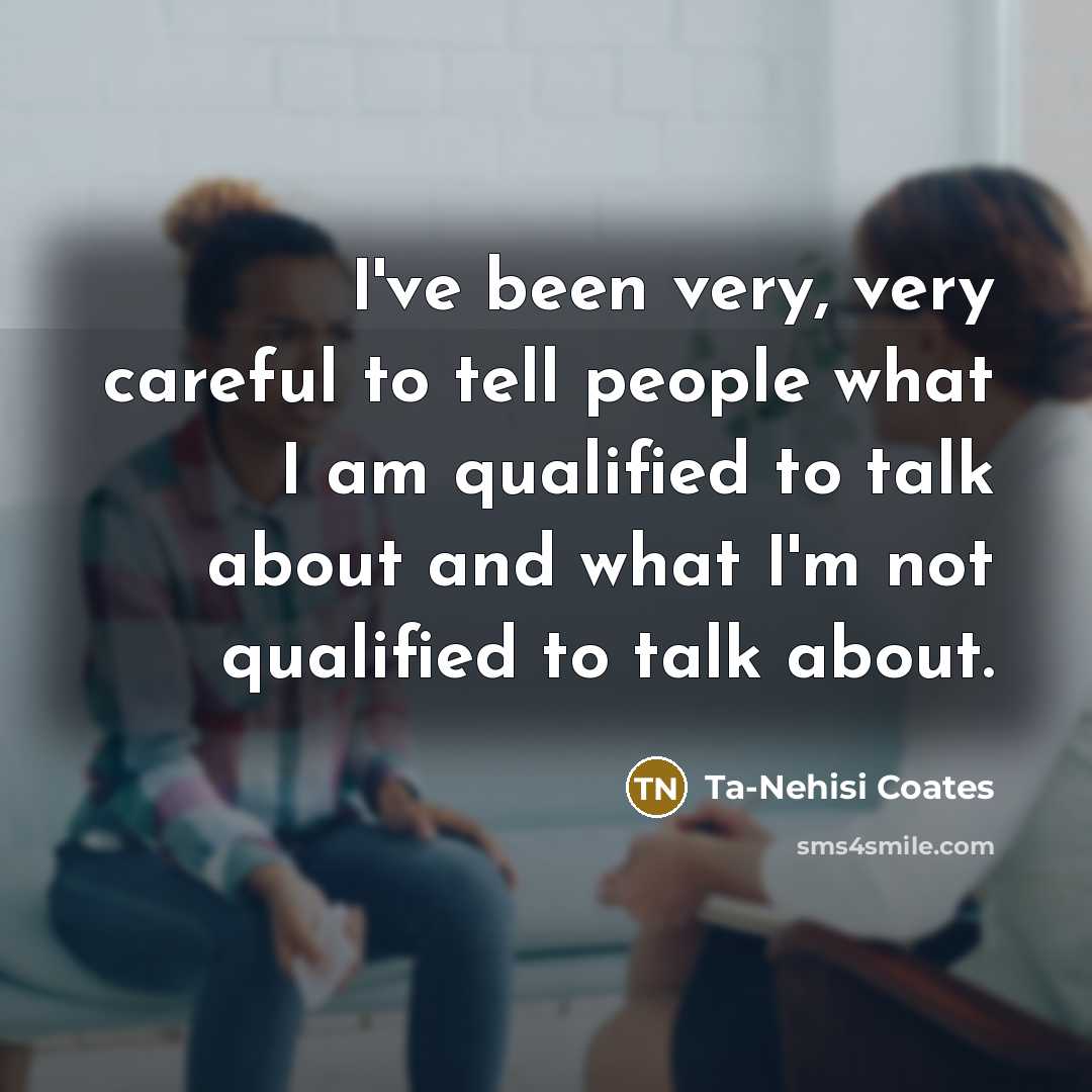 “I've been very, very careful to tell people what I…” quote by Ta-Nehisi Coates