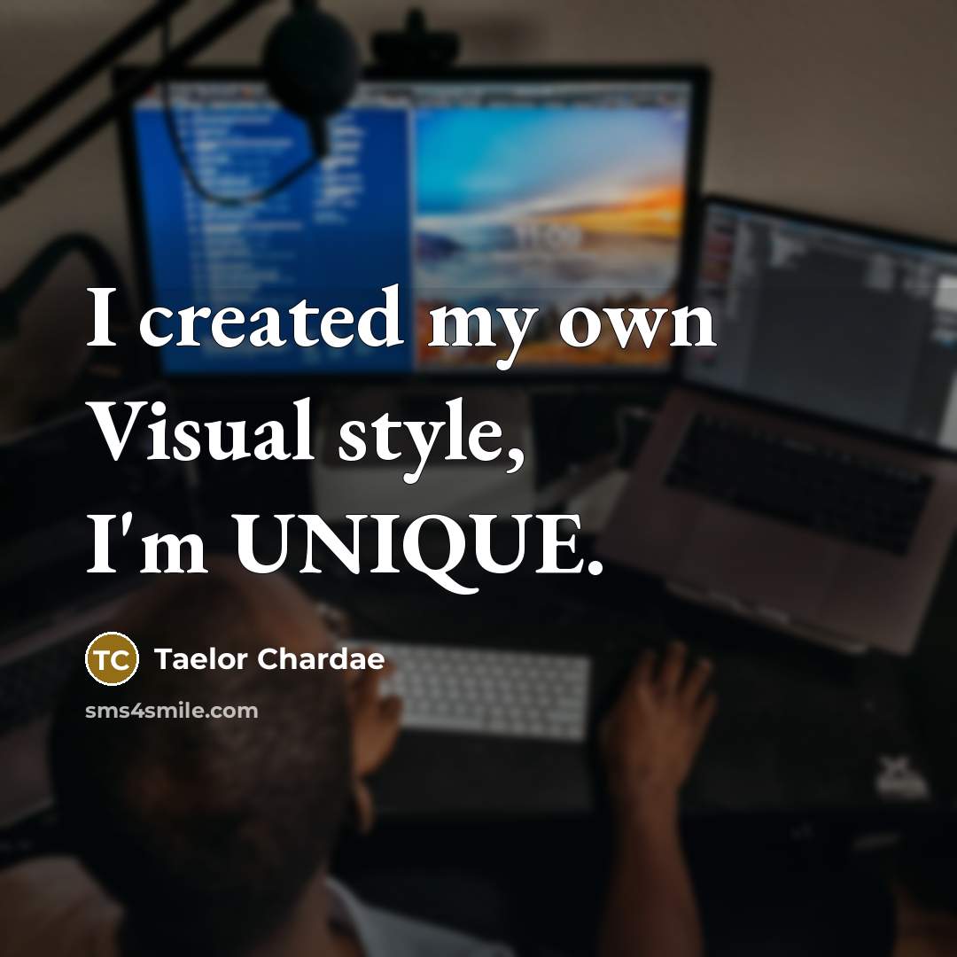 “I created my own Visual style, I'm UNIQUE.…” quote by Taelor Chardae