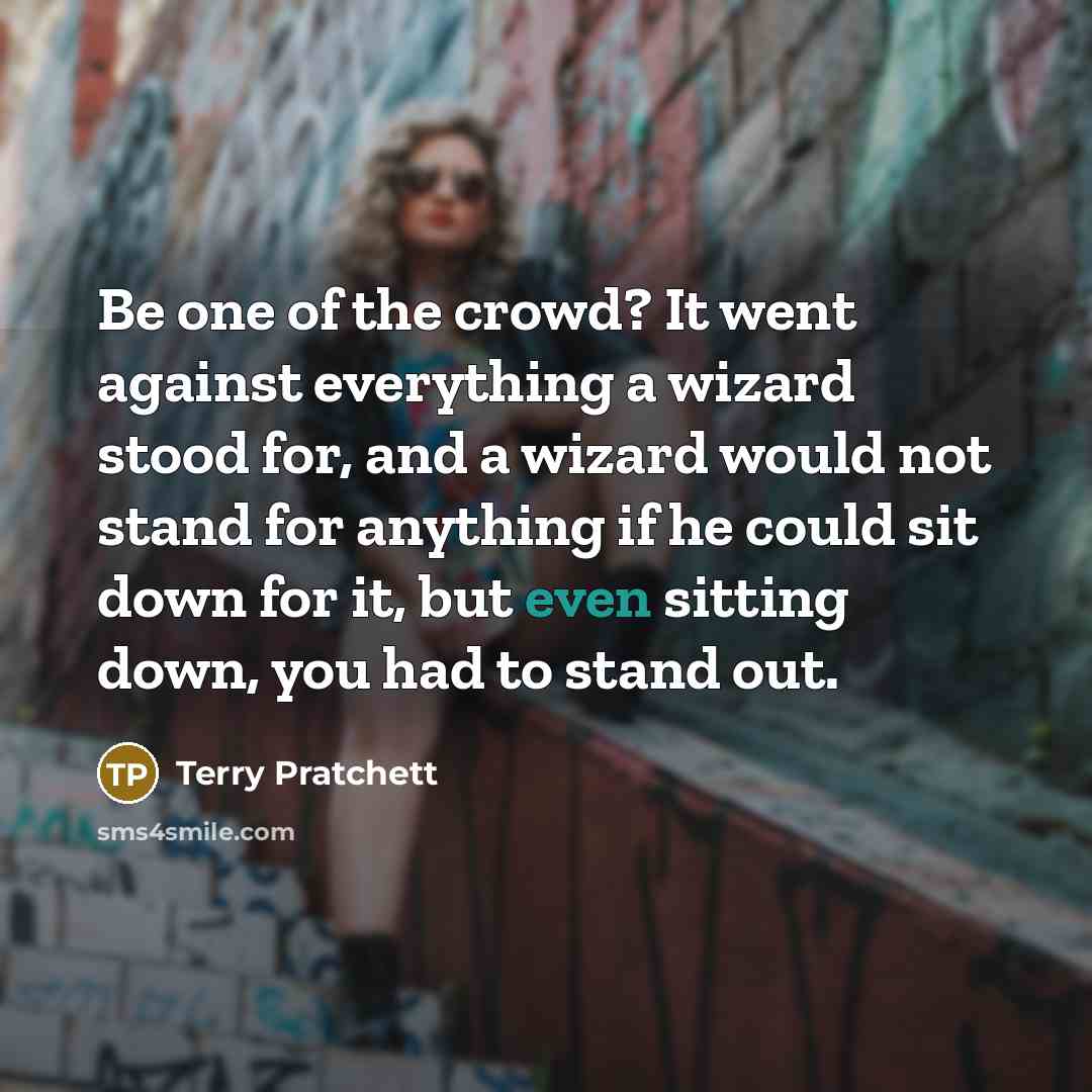 “Be one of the crowd? It went against everything a…” quote by Terry Pratchett