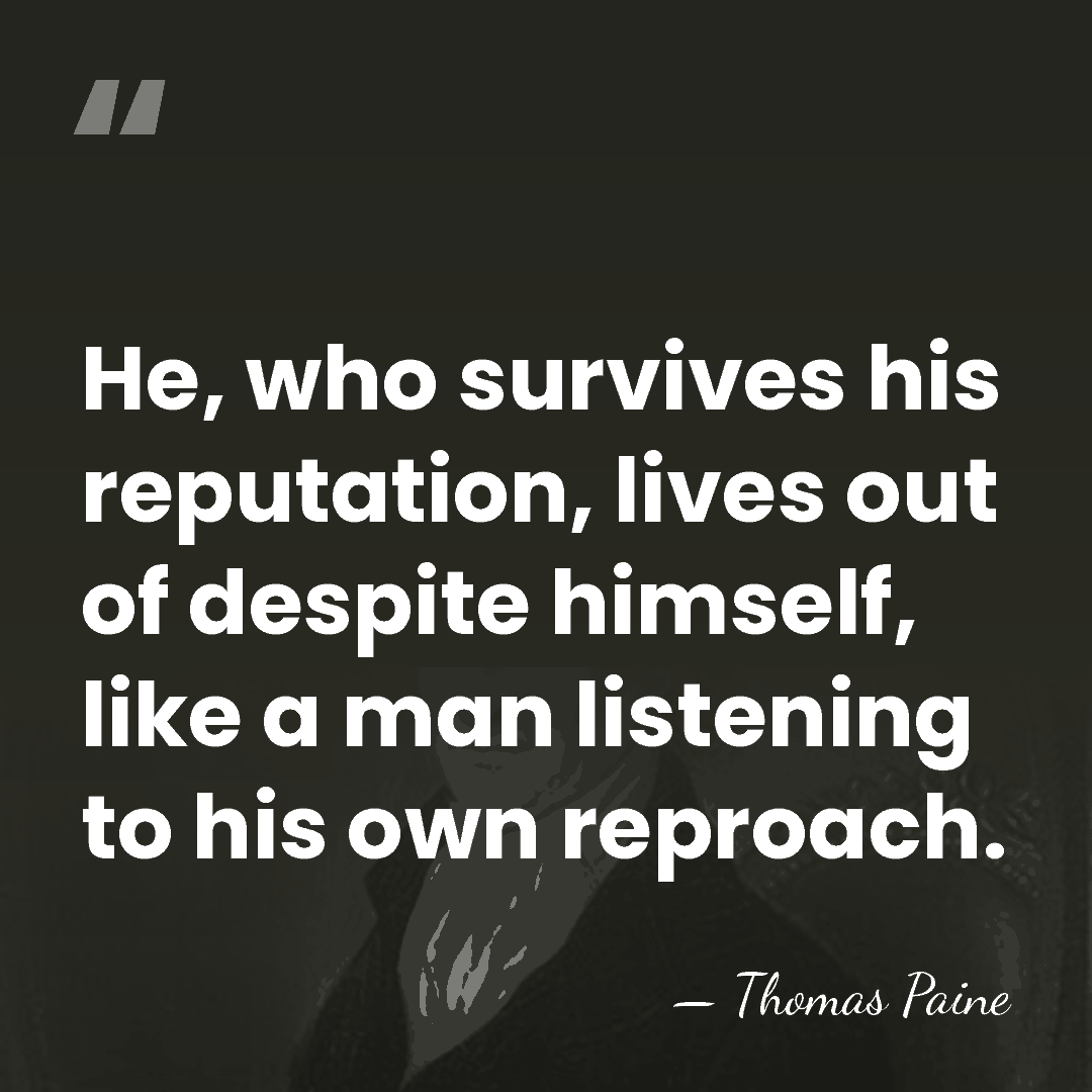He, who survives his reputation, lives out of despite himself, like a&hellip; - Thomas Paine