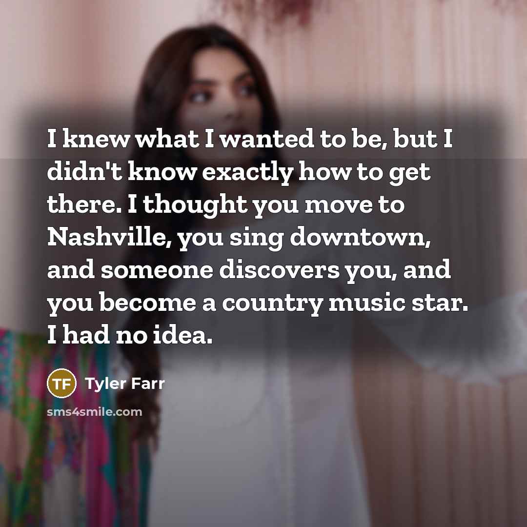 “I knew what I wanted to be, but I didn't…” quote by Tyler Farr