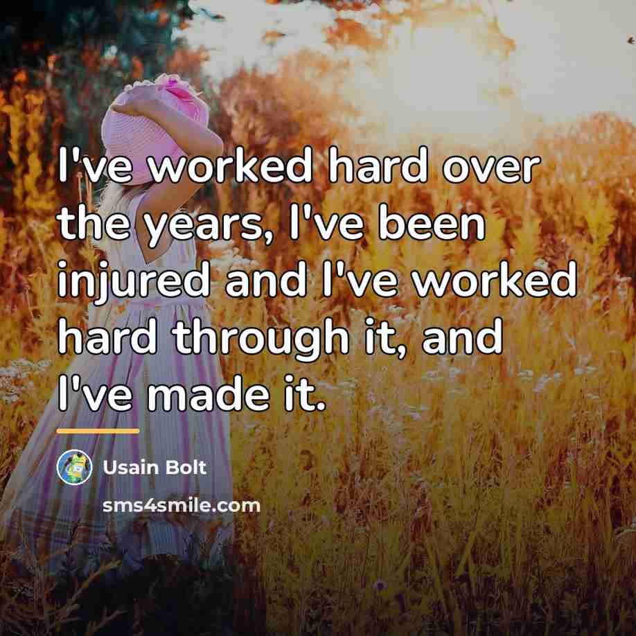 “I've worked hard over the years, I've been injured and…” quote by Usain Bolt