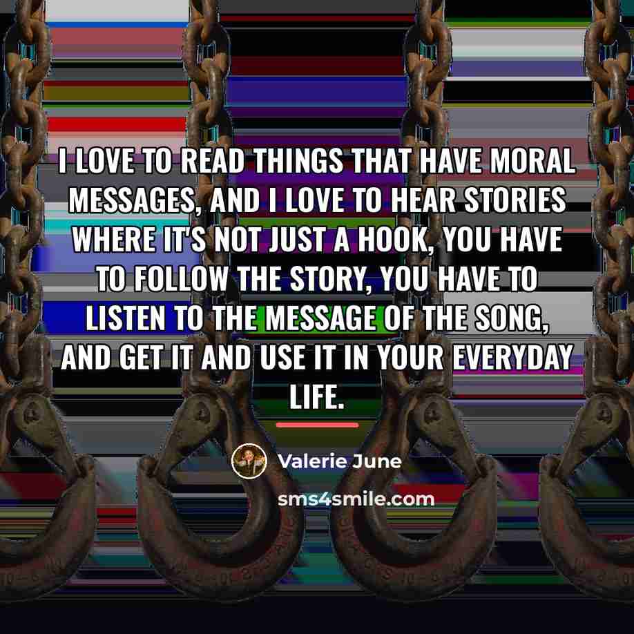 “I love to read things that have moral messages, and…” quote by Valerie June