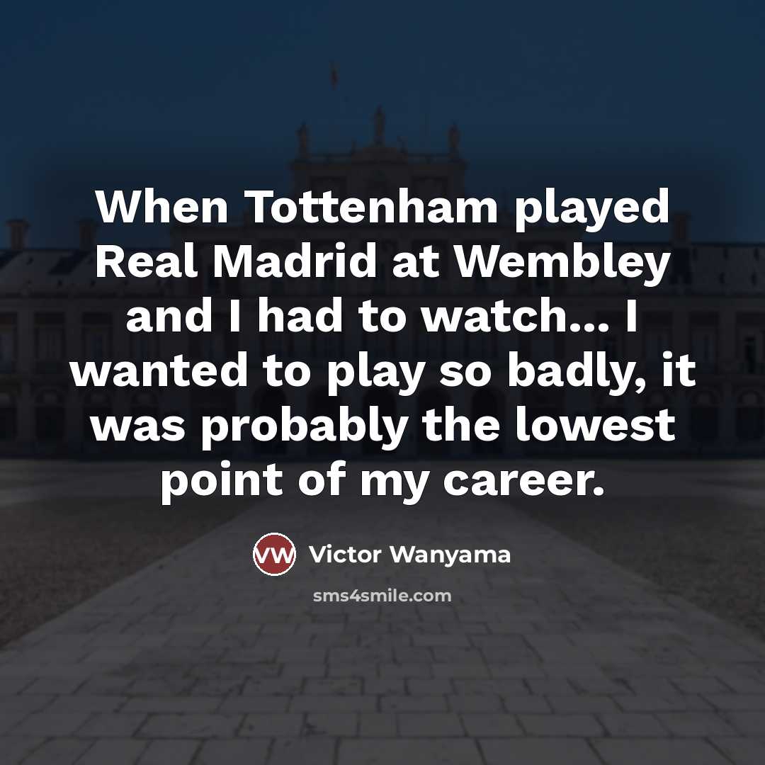 “When Tottenham played Real Madrid at Wembley and I had…” quote by Victor Wanyama