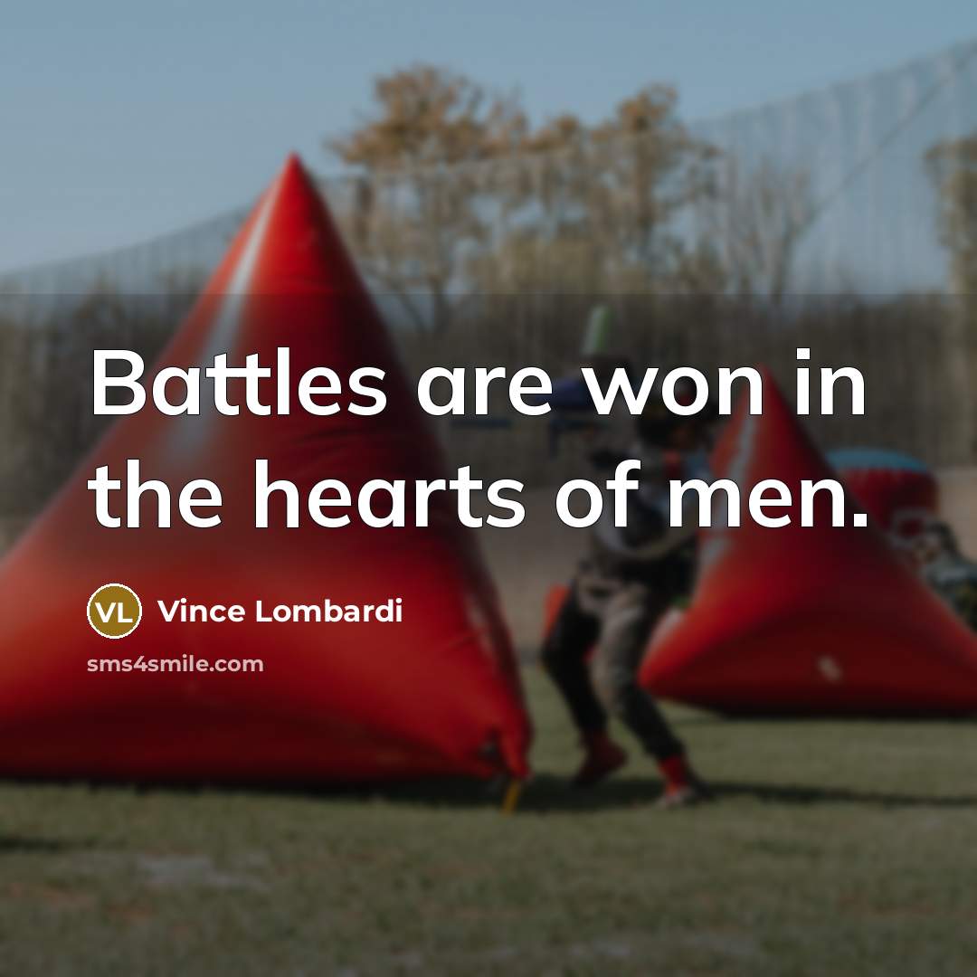 “Battles are won in the hearts of men.…” quote by Vince Lombardi