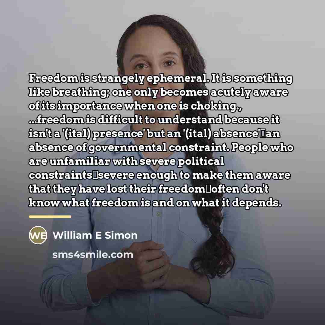 “Freedom is strangely ephemeral. It is something like breathing; one…” quote by William E Simon