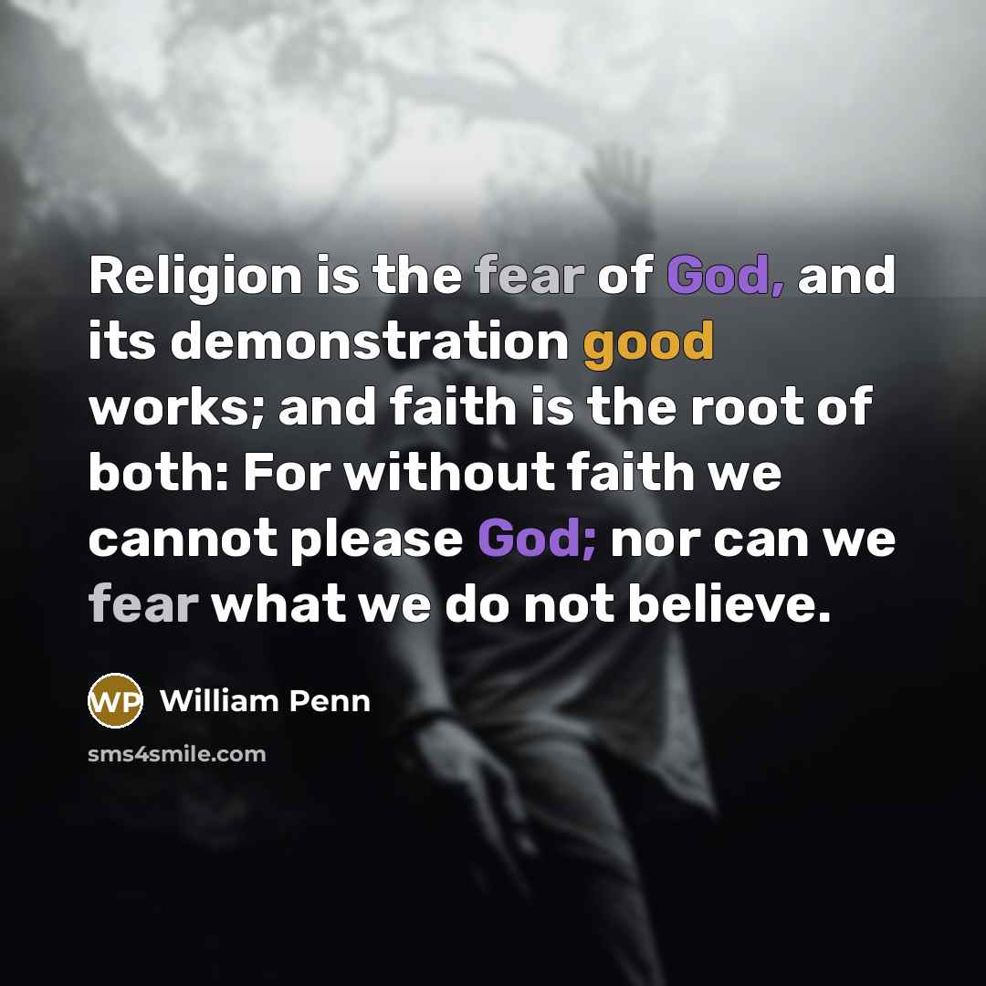 “Religion is the fear of God, and its demonstration good…” quote by William Penn