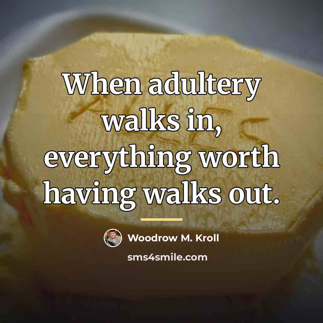 “When adultery walks in, everything worth having walks out.…” quote by Woodrow M. Kroll