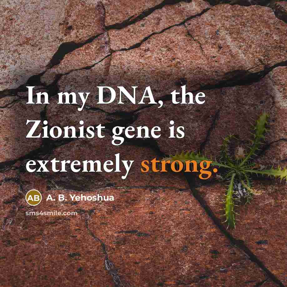 “In my DNA, the Zionist gene is extremely strong.…” quote by A. B. Yehoshua