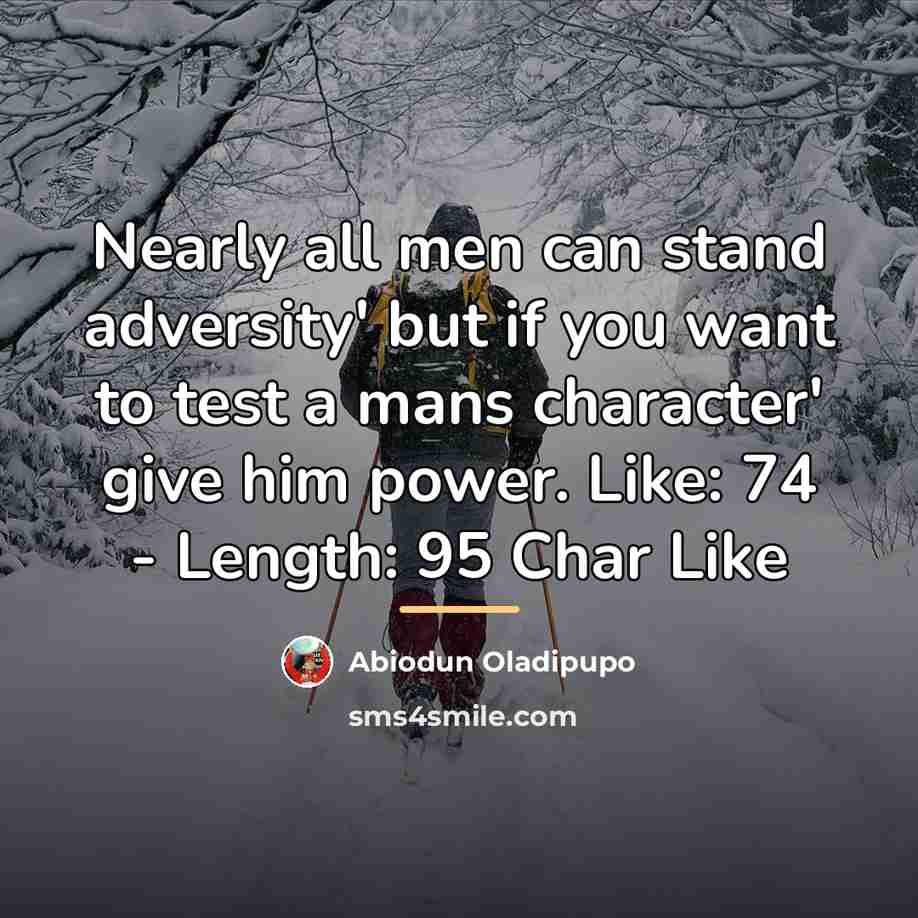 “Nearly all men can stand adversity' but if you want…” quote by Abiodun Oladipupo