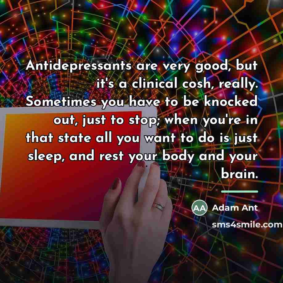 “Antidepressants are very good, but it's a clinical cosh, really.…” quote by Adam Ant